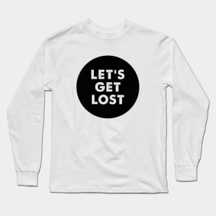 Let's Get Lost Long Sleeve T-Shirt